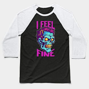 Funny Halloween zombie Drawing: "I Feel Fine" - A Spooky Delight! Baseball T-Shirt